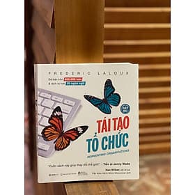 (Bản đầy đủ) TÁI TẠO TỔ CHỨC – Frederic Laloux – Trần Xuân Hải và nhóm Missonizer dịch – SaiGonbooks - Frederic Laloux