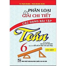 Phân Loại Và Giải Chi Tiết Các Dạng Bài Tập Toán Lớp 6 - Bám Sát SGK Kết Nối Tri Thức Với Cuộc Sống - Hồng Ân - An