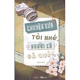 CHUYỆN XƯA TÔI NHỚ, NGƯỜI CŨ ĐÃ QUÊN (Lam - Lê) - Việt Lê
