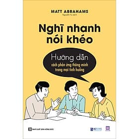 Sách Nghĩ nhanh nói khéo: Hướng dẫn cách phản ứng thông minh trong mọi tình huống