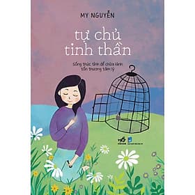 Tự Chủ Tinh Thần - Sống Thức Tỉnh Để Chữa Lành Tổn Thương Tâm Lý - My Nguyễn - Nhã Nam - 