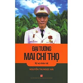 Đại Tướng Mai Chí Thọ - Ký Sự Nhân Vật - Đại Mai