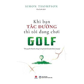 Sách Khi Bạn Tắc Đường Thì Tôi Đang Chơi Golf - Hú