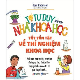 Sách Tớ Tư Duy Như Một Nhà Khoa Học - Tất Tần Tật Về Thí Nghiệm Khoa Học - Khoa