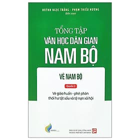 Tổng Tập Văn Học Dân Gian Nam Bộ - Vè Nam Bộ - Quyển 2 - Nhã Nam
