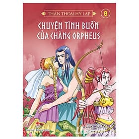 Sách Thần thoại Hy Lạp - Tập 8: Chuyện tình buồn của chàng Orpheus