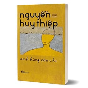Anh Hùng Còn Chi - Di Cảo Nguyễn Huy Thiệp - Huy Nam