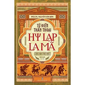 Từ điển thần thoại Hy Lạp - La Mã - Tri Thức