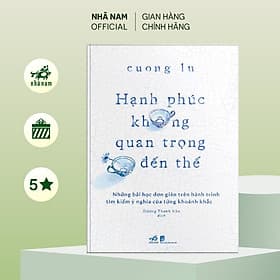 Hạnh phúc không quan trọng đến thế (Nhã Nam Official) - Hạ