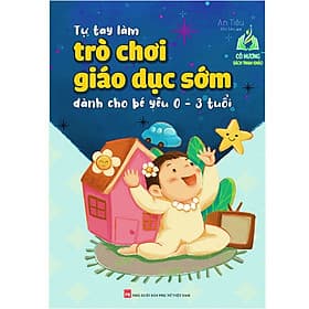Tự Tay Làm Trò Chơi Giáo Dục Sớm Dành Cho Bé Yêu 0-3 Tuổi (ML) - Lâm Tú