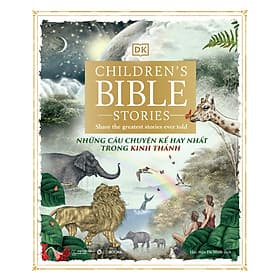 (Bìa cứng, In màu) NHỮNG CÂU CHUYỆN KỂ HAY NHẤT TRONG KINH THÁNH - Children’s Bible Stories: Share The Greatest Stories Ever Told - DK - Zenbooks - Thanh Thanh