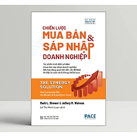Chiến Lược Mua Bán Và Sáp Nhập Doanh Nghiệp (The Synergy Solution) - Mark L. Sirower & Jeffery M. Weirens - PACE Books