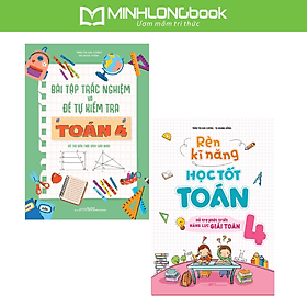 Sách: Combo Bài Tập Trắc Nghiệm Và Tự Kiểm Tra Toán Lớp 4 + Rèn Kĩ Năng Học Tốt Toán Lớp 4 - Minh Minh