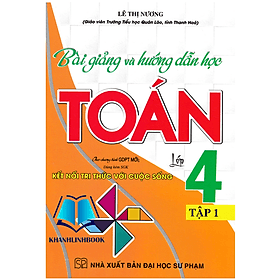 Bài Giảng Và Hướng Dẫn Học Toán Lớp 4 - Tập 1 (Dùng Kèm SGK Kết Nối Tri Thức Với Cuộc Sống) - Tri Thức
