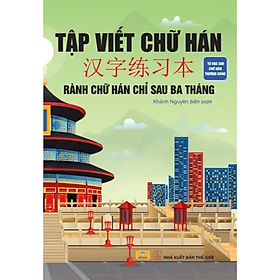 Tập Viết Chữ Hán - Rành Chữ Hán Chỉ Sau Ba Tháng - ndbooks - An Vi