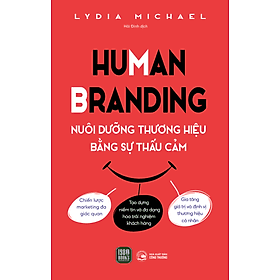 Sách Human Branding - Nuôi Dưỡng Thương Hiệu Bằng Sự Thấu Cảm - Thương Thương