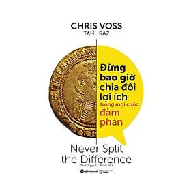 Sách Đừng Bao Giờ Chia Đôi Lợi Ích Trong Mọi Cuộc Đàm Phán - Lợi Ỷ Ân