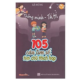 Thông Minh - Tài Trí: 105 câu tìm số, tìm chữ thích hợp - Minh Minh