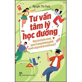 Sách Tư vấn tâm lý học đường: Hãy là chính mình, quan trọng không phải mình có gì mà là mình là ai? - Minh