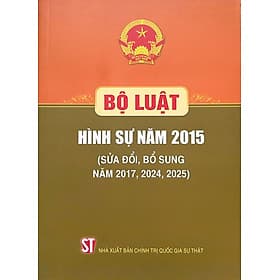 Bộ Luật Hình Sự Năm 2015 (Sửa Đổi, Bổ Sung Năm 2017, 2024, 2025) (NXB CTQGST) - Nhã Nam