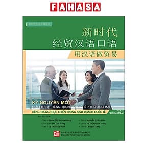 Kỷ Nguyên Mới - Giáo Trình Tiếng Trung Giao Tiếp Thương Mại - Tiếng Trung Thực Chiến Trong Kinh Doanh Quốc Tế