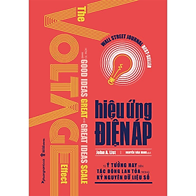 Hiệu Ứng Điện Áp - Từ Ý Tưởng Hay Đến Tác Động Lan Tỏa Trong Kỷ Nguyên Dữ Liệu Số - John A. List - Nguyễn Văn Minh dịch - (bìa mềm) - Nguyễn Nam