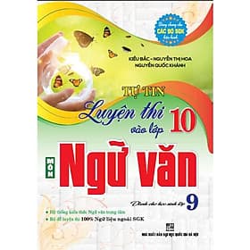 Tự tin luyện thi vào lớp 10 ngữ văn dành cho học sinh lớp 9 (dùng chung các bộ sgk hiện hành) - HA - An Thi