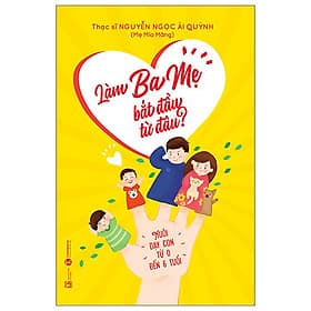 Làm Cha Mẹ Bắt Đầu Từ Đâu? - Lâm Hà