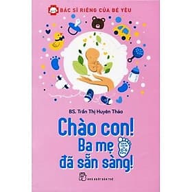 Bác Sĩ Riêng Của Bé Yêu - Chào Con! Ba Mẹ Đã Sẵn Sàng - Chao