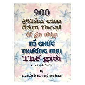 Sách 900 Mẫu Câu Đàm Thoại Để Gia Nhập Tổ Chức Thương Mại Thế Giới - Trí