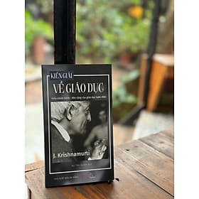 KIẾN GIẢI VỀ GIÁO DỤC: HIỂU CHÍNH MÌNH - NỀN TẢNG CỦA GIÁO DỤC TOÀN DIỆN – J. Krishnamurti – Book Hunter - 