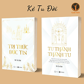 Tri Thức Đức Tin & Tu Thành - Thành Tu - Kẻ Tu Đời - Tu Ti