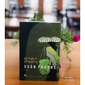 GÁNH GÁNH ... GỒNG GỒNG ... - Nguyễn Thị Xuân Phượng – Nxb Tổng hợp Tp Hồ Chí Minh (bìa mềm) - 