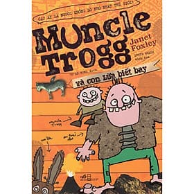 Cuốn sách tuyệt vời - hài hước, gay cấn : Muncle Trogg và con lừa biết bay - Gã