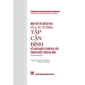 Một Số Vấn Đề Cơ Bản Của Tư Tưởng Tập Cận Bình Về Chủ Nghĩa Xã Hội Đặc Sắc Trung Quốc Thời Đại Mới - ST - Trung Chính