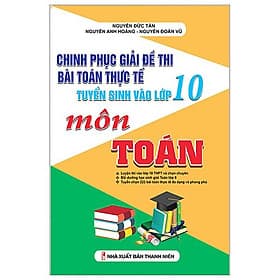 Chinh Phục Giải Đề Thi Bài Toán Thực Tế Tuyển Sinh Vào Lớp 10 Môn Toán - Chinh Ba