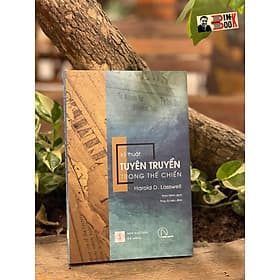 (Tủ sách Hiểu Thực Tại) Bộ tứ Ma trận truyền thông: KỸ THUẬT TUYÊN TRUYỀN TRONG THẾ CHIẾN – Harold D. Lasswell - Thảo Minh - Nhóm dịch Book Hunter – Lyceum – Nxb Đà Nẵng - Minh Minh