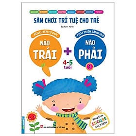 Sân Chơi Trí Tuệ Cho Trẻ - Rèn Luyện Tư Duy Não Trái + Phát Triển Sáng Tạo Não Phải - Dành Cho Bé 4-5 Tuổi - Tập 1 - Minh Minh
