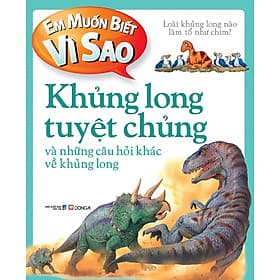 Em muốn biết vì sao Khủng long tuyệt chủng và những câu hỏi khác về khủng long