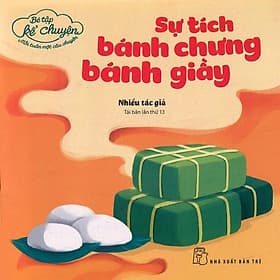 Bé Tập Kể Chuyện - Sự Tích Bánh Chưng Bánh Giầy - Chuyện