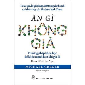 Ăn Gì Không Già - Phương Pháp Khoa Học Để Khỏe Mạnh Hơn Khi Già Đi