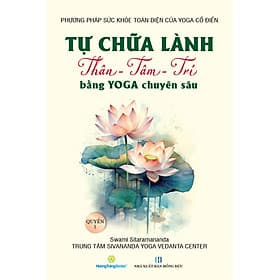 Tự Chữa Lành Thân - Tâm - Trí Bằng Yoga Chuyên Sâu - Quyển 1 - Thân Trang