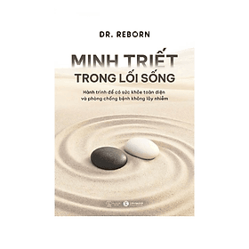 Sách MINH TRIẾT TRONG LỐI SỐNG Hành trình để có sức khoẻ toàn diện và phòng chống bệnh không lây nhiễm - Minh