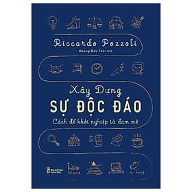 Sách Khởi Nghiệp Cho Những Doanh Nhân-Xây Dựng Sự Độc Đáo - Cách Để Khởi Nghiệp Từ Đam Mê