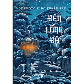 ĐÈN LỒNG ĐÁ – Okamoto Kido – Xuân Xinh – Viva Books - NXB Dân Trí - 