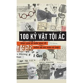 Sách 100 Kỷ Vật Tội Ác-Dòng Lịch Sử Chấn Động Về Những Kẻ Sát Nhân Có Thật
