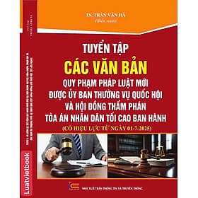 Tuyển Tập Các Văn Bản Quy Phạm Pháp Luật Mới Được Uỷ Ban Thường Vụ Quốc Hội Và Hội Đồng Thẩm Phán Toà Án Nhân Dân Tối Cao Ban Hành - Phan Vân Quý