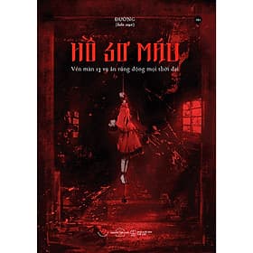 Hồ Sơ Máu - Vén Màn 13 Vụ Án Rúng Động Mọi Thời Đại