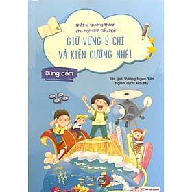Nhật Kí Trưởng Thành Cho Học Sinh Tiểu Học - Giữ Vững Ý Chí Và Kiên Cường Nhé! - Dũng Cảm - Việt Chi
