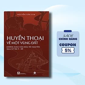 HUYỀN THOẠI VỀ MỘT VÙNG ĐẤT KHÔNG GIAN VĂN HÓA TÂY NGUYÊN QUA SỬ THI Ê-ĐÊ - Văn